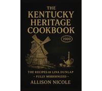 The Kentucky Heritage Cookbook: The Recipes of Lina Dunlap (1910) - Fully Modernized