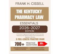 The Kentucky Pharmacy Law Essentials 2026-2027 Edition: A Precision-Engineered Roadmap for MPJE Success, Featuring Case-Based Analysis and Comprehensive Regulatory Reviews.