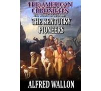 The Kentucky Pioneers: A Western Adventure (THE AMERICAN CHRONICLES: 250 YEARS OF HISTORY)