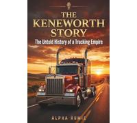 The Kenworth Story: The Untold History of a Trucking Empire (The Automotive Heritage Series)