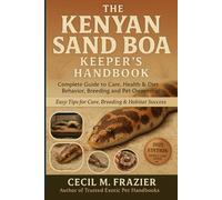 THE KENYAN SAND BOA KEEPER’S HANDBOOK: Complete Guide to Care, health, diet, behavior, Breeding and pet ownership