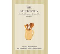The Kept Kitchen: How Food Spaces Are Arranged for Daily Use (The Kept Rooms)