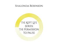 The Kept Life Series: The Permission to Pause