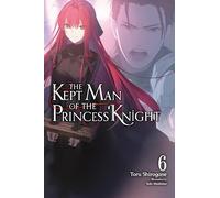 The Kept Man of the Princess Knight, Vol. 6: Volume 6 (The Kept Man of the Princess Knight (Light Novel))