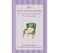 The Kept Sitting Room: How Lived-In Spaces Are Maintained Without Accumulation (The Kept Rooms)
