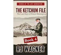 The Ketchum File: The Last Days of Ernest Hemingway: 4 (Echoes of the Lost Generation)