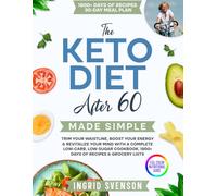 The Keto Diet After 60 Made Simple: Trim Your Waistline, Boost Your Energy & Revitalize Your Mind with a Complete Low-Carb, Low-Sugar Cookbook, 1800+ ... Men, Women & Seniors) (Made Simple Cookbooks)