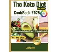 THE KETO DIET COOKBOOK 2025 NEW EDITION: DELICIOUS, EVERYDAY RECIPES TO LOSE 8-15 POUNDS EFFORTLESSLY