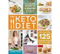 The Keto Diet: The Complete Guide to a High-Fat Diet