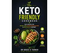 The Keto-Friendly Cookbook: Easy Recipes for Weight Loss, Blood Sugar Balance & Brain Health Support
