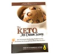 The KETO Ice Cream Scoop: 52 amazingly delicious ice creams and frozen treats for your low-carb high-fat life