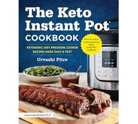The Keto Instant Pot Cookbook: Ketogenic Diet Pressure Cooker Recipes Made Easy and Fast
