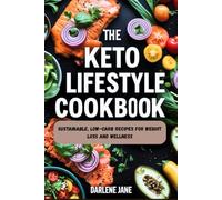 THE KETO LIFESTYLE COOKBOOK: Sustainable, Low-Carb Recipes for Weight Loss and Wellness