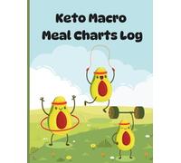 The Keto Macro Meal Charts Log Book: 100 Blank Macro Charts to Help Calculate Meal Nutrition