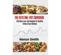 THE KETO ONE-POT COOKBOOK: Effortless Low-Carb Recipes for Healthy Living & Easy Cleanup