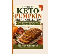 THE KETO PUMPKIN BREAD COLLECTION: Simple ingredients, Big Flavour, Zero Guilt -Cozy, Low-Carb Breads & Treats That Taste Like Fall