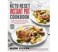 The Keto Reset Instant Pot Cookbook: Reboot Your Metabolism with Simple, Delicious Ketogenic Diet Recipes for Your Electric Pressure Cooker: A Keto Diet Cookbook