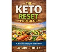 The Keto Reset Protocol: A 28-Day Plan to Reprogram Your Metabolism