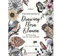 The Kew Book of Drawing Flora and Fauna: 20 Stunning Step-by-Step Tutorials