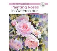 The Kew Book of Painting Roses in Watercolour (Kew Books)