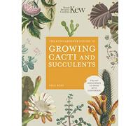 The Kew Gardener's Guide to Growing Cacti and Succulents: The Art and Science to Grow with Confidence (10) (Kew Experts)