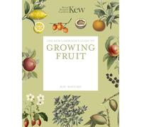 The Kew Gardener's Guide to Growing Fruit: The Art and Science to Grow Your Own Fruit (Kew Experts)
