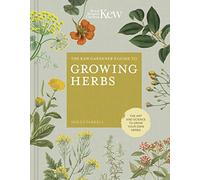 The Kew Gardener's Guide to Growing Herbs: The art and science to grow your own herbs (2) (Kew Experts)