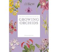 The Kew Gardener's Guide to Growing Orchids: The Art and Science to Grow Your Own Orchids (Kew Experts)