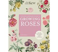 The Kew Gardener's Guide to Growing Roses: The Art and Science to Grow with Confidence (8) (Kew Experts)