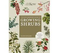 The Kew Gardener's Guide to Growing Shrubs: The Art and Science to Grow with Confidence (Kew Experts)
