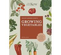 The Kew Gardener's Guide to Growing Vegetables: The Art and Science to Grow Your Own Vegetables (7) (Kew Experts)