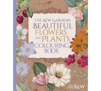 The Kew Gardens Beautiful Flowers and Plants Colouring Book (Kew Gardens Arts & Activities)