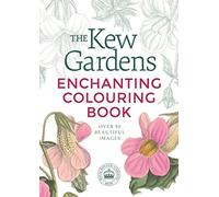The Kew Gardens Enchanting Flowers Colouring Book: Over 80 Beautiful Images (Kew Gardens Arts & Activities)
