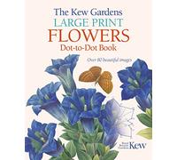 The Kew Gardens Large Print Flowers Dot-to-Dot Book: Over 80 Beautiful Images (Kew Gardens Arts & Activities)