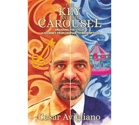 THE KEY AND THE CAROUSEL: Breaking the Cycle: A Journey From Despair To Redemption