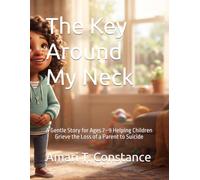 The Key Around My Neck: A Gentle Story for Ages 7-9 Helping Children Grieve the Loss of a Parent to Suicide