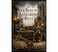 The Key Beneath Ashgrove Bell: A brass key, a vanished archivist, and a locked case nobody was meant to find. (Unclaimed Case Mysteries)