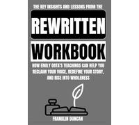 The Key Insights and Lessons from the Rewritten Workbook: How Emily Orta’s Teachings Can Help You Reclaim Your Voice, Redefine Your Story, and Rise into Wholeness