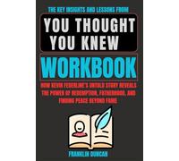 The Key Insights and Lessons from You Thought You Knew Workbook: How Kevin Federline’s Untold Story Reveals the Power of Redemption, Fatherhood, and Finding Peace Beyond Fame