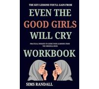 The Key Lessons You’ll Gain from Even the Good Girls Will Cry: Practical insights to guide your learning from the original book