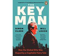 The Key Man: How the Global Elite Was Duped by a Capitalist Fairy Tale