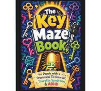 The Key Maze Book, for People with for Provisional Tic Disorder, Tourette Syndrome & ADHD: 50 Masked Puzzles to Unlock Focus & Flow for Neurodiverse Minds Seeking Calm, Clarity & Control