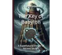 The Key of Babylon: A Supernatural Thriller of Ancient Secrets (A Veil Between Worlds)