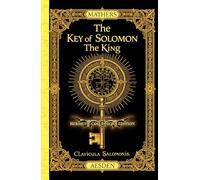The Key of Solomon the King (Clavicula Salomonis) (Illustrated) (Annotated): Full-Color Hermetic Collector’s Edition