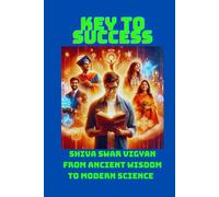 The Key Of Success: Shiva Swar Vigyan From Ancient Wisdom to Modern Science