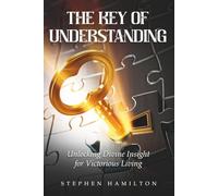 THE KEY OF UNDERSTANDING: Unlocking Divine Insights for Victorious Living