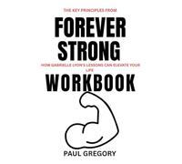 The Key Principles from Forever Strong Workbook: How Gabrielle Lyon's Lessons can Elevate your life.