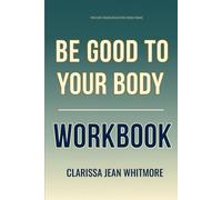 The Key Principles You Need from Be Good to Your Body Workbook: How to Integrate Jordan Lee Dooley’s Teachings Into Every Health Decision You Make
