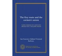 The Key route and the carmen's union: A plain statement of a controversy affected with a vital public interest
