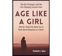 The Key Strategies and the Life-Changing Lessons from Age Like a Girl: What Dr. Mindy Pelz Wants You to Know About Menopause as a Reset